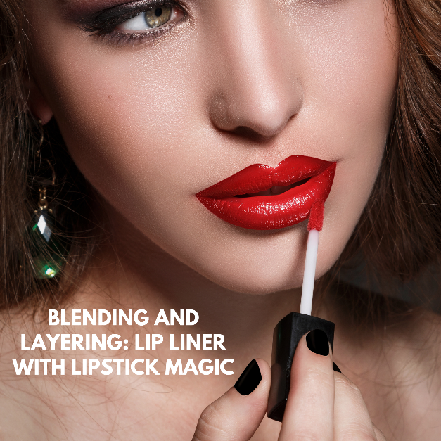 BLENDING AND LAYERING: LIP LINER WITH LIPSTICK MAGIC