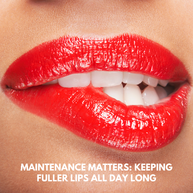 MAINTENANCE MATTERS: KEEPING FULLER LIPS ALL DAY LONG